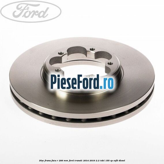 Disc frana fata R 288 MM Ford Transit 2014-2018 2.2 TDCi 155 cp Disc frana fata R 288 MM Ford Transit 2014-2018 2.2 TDCi 155 cp CVF5 diesel