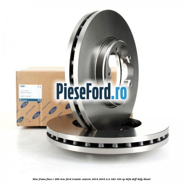 Disc frana fata R 288 MM Ford Transit Custom 2014-2018 2.2 TDCi 100 cp DRF4, DRFF, DRFG diesel