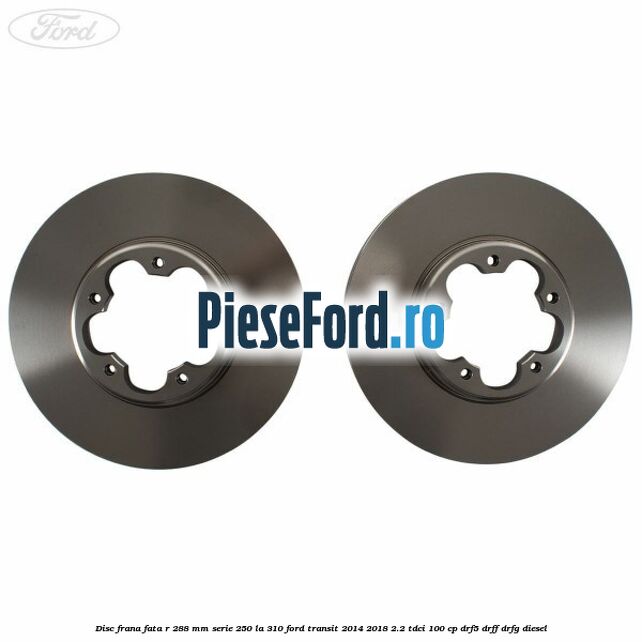 Disc frana fata R 288 MM serie 250 la 310 Ford Transit 2014-2018 2.2 TDCi 100 cp DRF5, DRFF, DRFG diesel