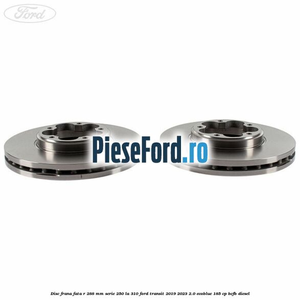 Disc frana fata R 288 MM serie 250 la 310 Ford Transit 2019-2023 2.0 EcoBlue 185 cp BCFB diesel