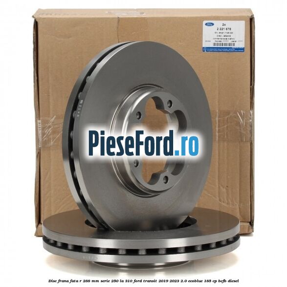 Disc frana fata R 288 MM serie 250 la 310 Ford Transit 2019-2023 2.0 EcoBlue 185 cp BCFB diesel