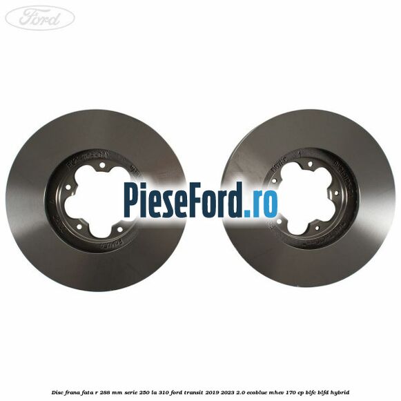 Disc frana fata R 288 MM serie 250 la 310 Ford Transit 2019-2023 2.0 EcoBlue mHEV 170 cp BLFC, BLFD Hybrid