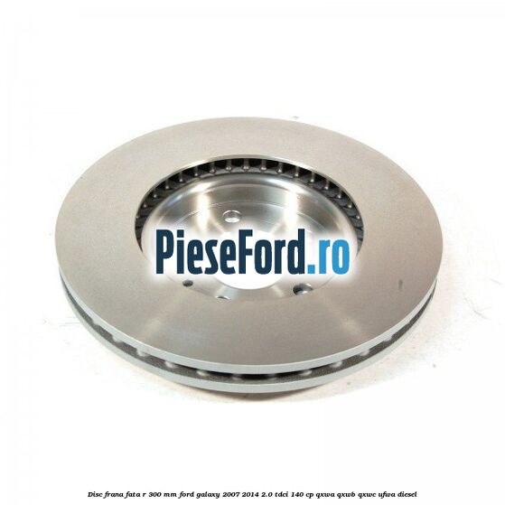 Disc frana fata R 300 MM Ford Galaxy 2007-2014 2.0 TDCi 140 cp QXWA, QXWB, QXWC, UFWA diesel