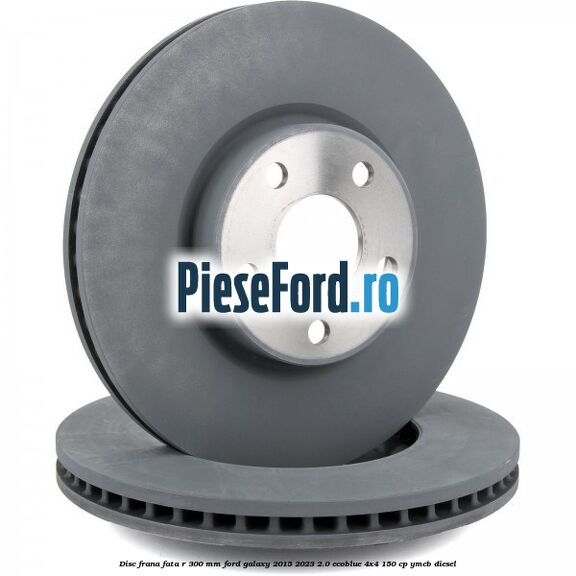 Disc frana fata R 300 mm Ford Galaxy 2015-2023 2.0 EcoBlue 4x4 150 cp Disc frana fata R 300 mm Ford Galaxy 2015-2023 2.0 EcoBlue 4x4 150 cp YMCB diesel