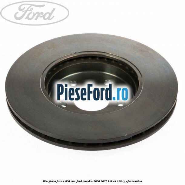 Disc frana fata R 300 mm Ford Mondeo 2000-2007 1.8 SCi 130 cp CFBA benzina