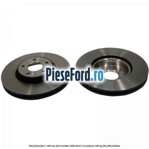 Disc frana fata R 300 MM Ford Mondeo 2008-2014 1.6 EcoBoost 160 cp Disc frana fata R 300 MM Ford Mondeo 2008-2014 1.6 EcoBoost 160 cp JTBA, JTBB benzina