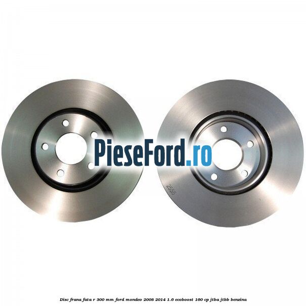 Disc frana fata R 300 MM Ford Mondeo 2008-2014 1.6 EcoBoost 160 cp Disc frana fata R 300 MM Ford Mondeo 2008-2014 1.6 EcoBoost 160 cp JTBA, JTBB benzina