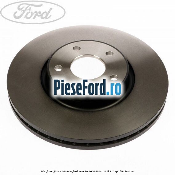 Disc frana fata R 300 MM Ford Mondeo 2008-2014 1.6 Ti 110 cp Disc frana fata R 300 MM Ford Mondeo 2008-2014 1.6 Ti 110 cp RHBA benzina