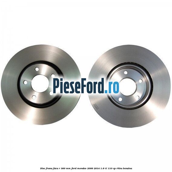 Disc frana fata R 300 MM Ford Mondeo 2008-2014 1.6 Ti 110 cp Disc frana fata R 300 MM Ford Mondeo 2008-2014 1.6 Ti 110 cp RHBA benzina