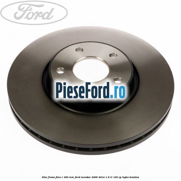 Disc frana fata R 300 MM Ford Mondeo 2008-2014 1.6 Ti 120 cp KGBA benzina