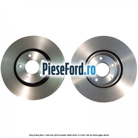 Disc frana fata R 300 MM Ford Mondeo 2008-2014 1.8 TDCi 125 cp Disc frana fata R 300 MM Ford Mondeo 2008-2014 1.8 TDCi 125 cp KHBA, QYBA diesel