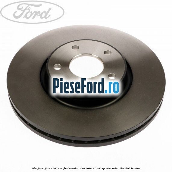 Disc frana fata R 300 MM Ford Mondeo 2008-2014 2.0 145 cp AOBA, AOBC, TBBA, TBBB benzina