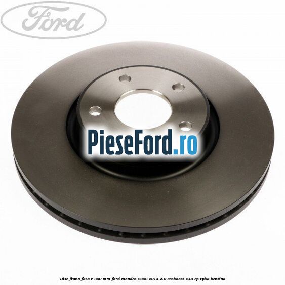 Disc frana fata R 300 MM Ford Mondeo 2008-2014 2.0 EcoBoost 240 cp TPBA benzina