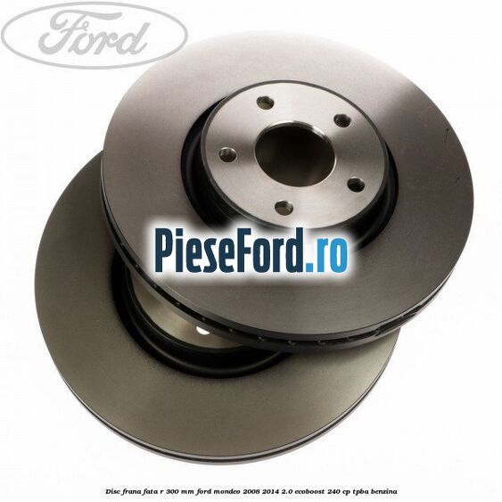 Disc frana fata R 300 MM Ford Mondeo 2008-2014 2.0 EcoBoost 240 cp TPBA benzina