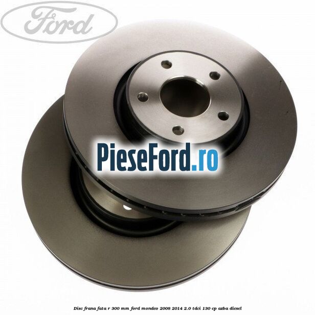 Disc frana fata R 300 MM Ford Mondeo 2008-2014 2.0 TDCi 130 cp AZBA diesel