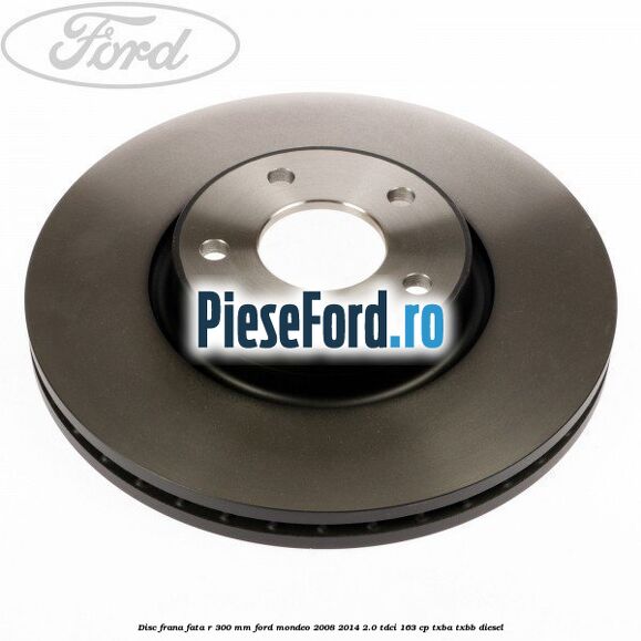 Disc frana fata R 300 MM Ford Mondeo 2008-2014 2.0 TDCi 163 cp Disc frana fata R 300 MM Ford Mondeo 2008-2014 2.0 TDCi 163 cp TXBA, TXBB diesel