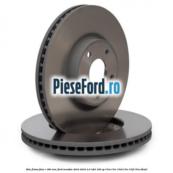 Disc frana fata R 300 mm Ford Mondeo 2014-2018 2.0 TDCi 150 cp Disc frana fata R 300 mm Ford Mondeo 2014-2018 2.0 TDCi 150 cp T7CA, T7CC, T7CD, T7CE, T7CF, T7CN diesel