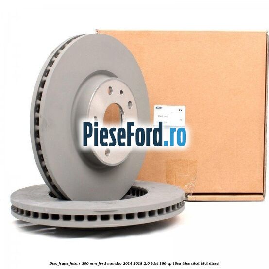 Disc frana fata R 300 mm Ford Mondeo 2014-2018 2.0 TDCi 180 cp T8CA, T8CC, T8CD, T8CL diesel