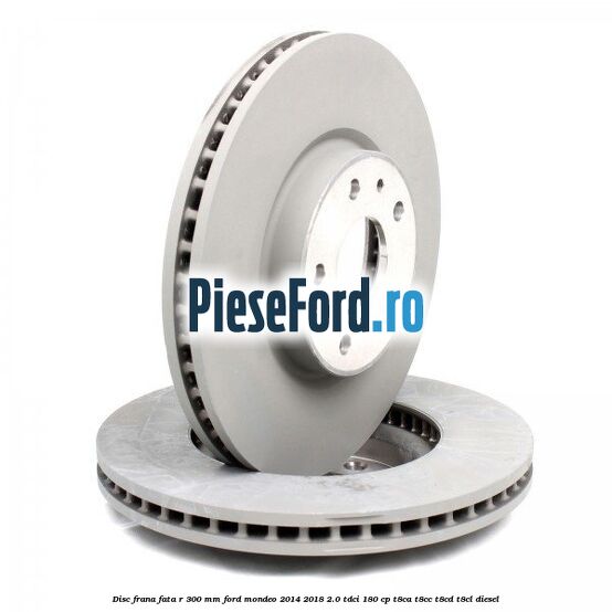 Disc frana fata R 300 mm Ford Mondeo 2014-2018 2.0 TDCi 180 cp T8CA, T8CC, T8CD, T8CL diesel