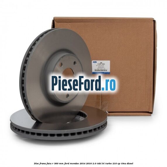 Disc frana fata R 300 mm Ford Mondeo 2014-2018 2.0 TDCi Bi-Turbo 210 cp