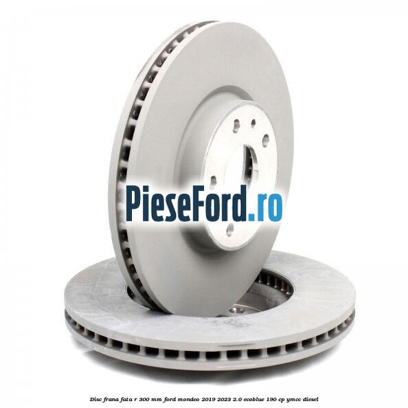 Disc frana fata R 300 mm Ford Mondeo 2019-2023 2.0 EcoBlue 190 cp YMCC diesel