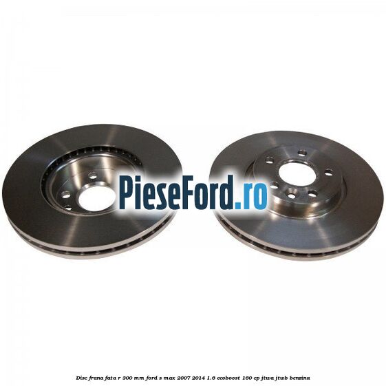 Disc frana fata R 300 MM Ford S-Max 2007-2014 1.6 EcoBoost 160 cp JTWA, JTWB benzina