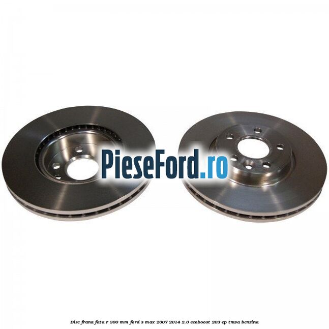 Disc frana fata R 300 MM Ford S-Max 2007-2014 2.0 EcoBoost 203 cp Disc frana fata R 300 MM Ford S-Max 2007-2014 2.0 EcoBoost 203 cp TNWA benzina