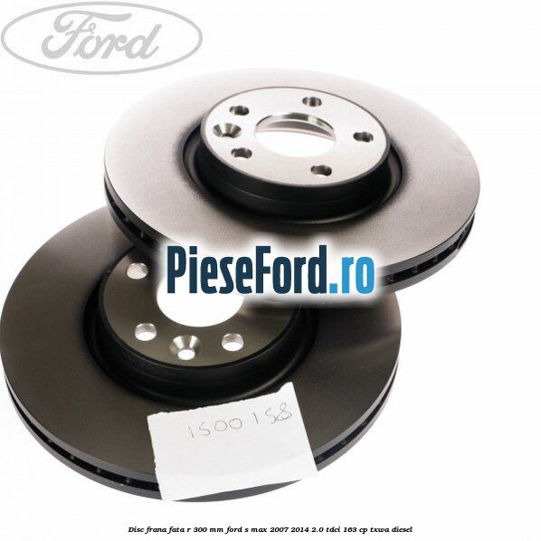 Disc frana fata R 300 MM Ford S-Max 2007-2014 2.0 TDCi 163 cp TXWA diesel