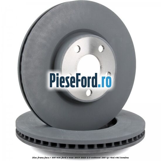 Disc frana fata R 300 mm Ford S-Max 2015-2023 2.0 EcoBoost 240 cp Disc frana fata R 300 mm Ford S-Max 2015-2023 2.0 EcoBoost 240 cp R9CD, R9CI benzina