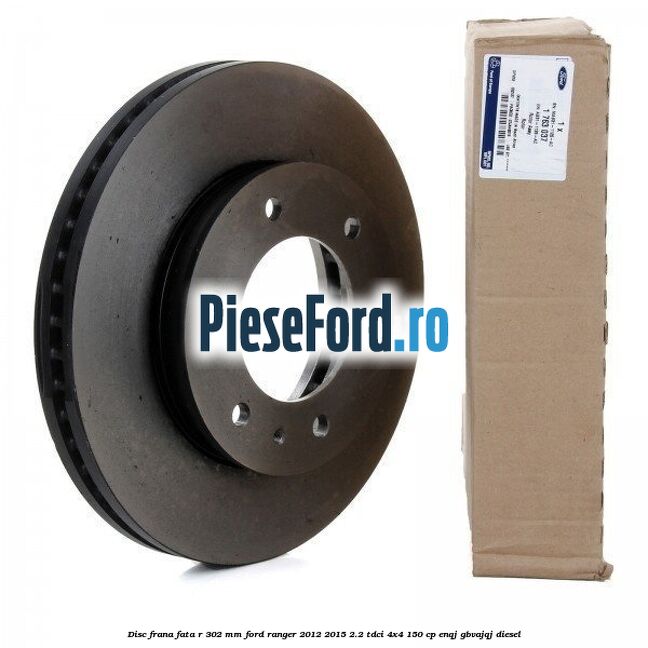 Disc frana fata R 302 mm Ford Ranger 2012-2015 2.2 TDCi 4x4 150 cp Disc frana fata R 302 mm Ford Ranger 2012-2015 2.2 TDCi 4x4 150 cp ENQJ, GBVAJQJ diesel
