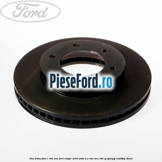 Disc frana fata R 302 mm Ford Ranger 2016-2020 2.2 TDCi 4x4 160 cp Disc frana fata R 302 mm Ford Ranger 2016-2020 2.2 TDCi 4x4 160 cp GBVAJQJ, T22DD0P diesel