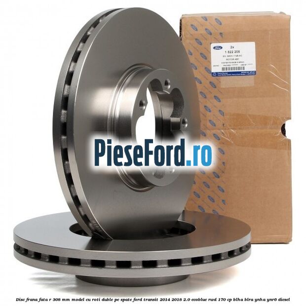 Disc frana fata R 308 MM model cu roti duble pe spate Ford Transit 2014-2018 2.0 EcoBlue RWD 170 cp Disc frana fata R 308 MM model cu roti duble pe spate Ford Transit 2014-2018 2.0 EcoBlue RWD 170 cp BLHA, BLRA, YNHA, YNR6 diesel