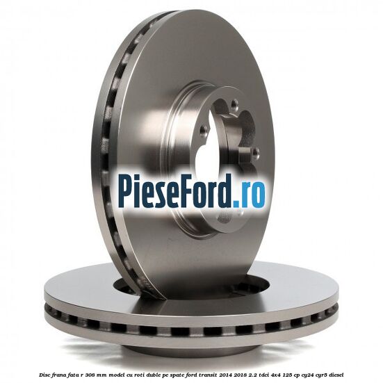 Disc frana fata R 308 MM model cu roti duble pe spate Ford Transit 2014-2018 2.2 TDCi 4x4 125 cp CY24, CYR5 diesel