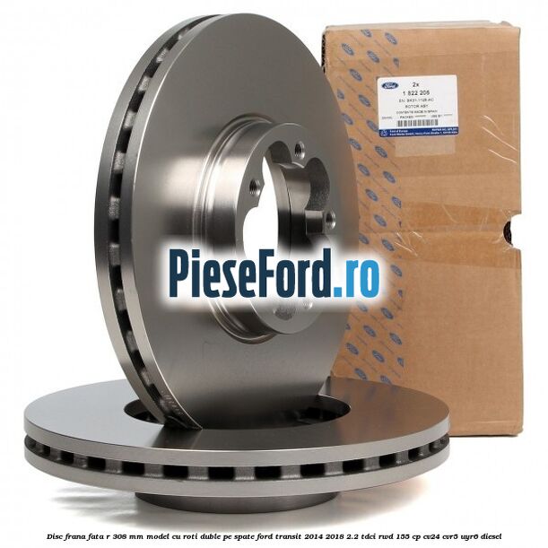 Disc frana fata R 308 MM model cu roti duble pe spate Ford Transit 2014-2018 2.2 TDCi RWD 155 cp Disc frana fata R 308 MM model cu roti duble pe spate Ford Transit 2014-2018 2.2 TDCi RWD 155 cp CV24, CVR5, UYR6 diesel