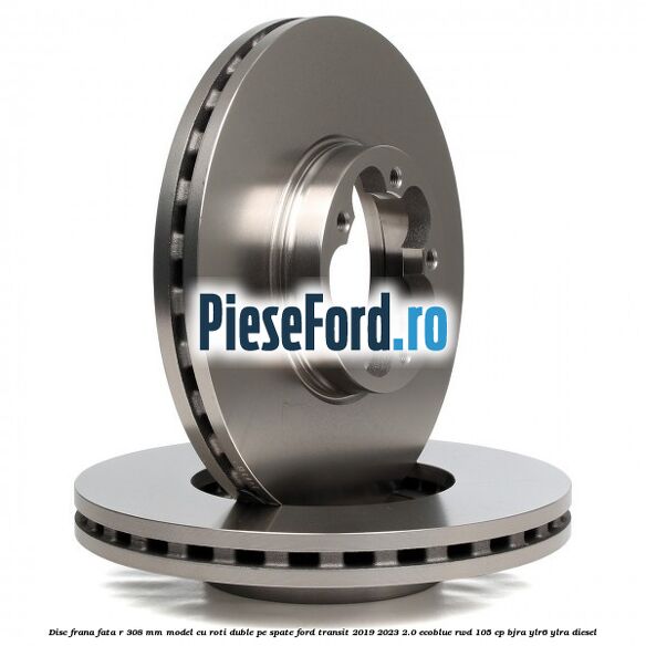 Disc frana fata R 308 MM model cu roti duble pe spate Ford Transit 2019-2023 2.0 EcoBlue RWD 105 cp