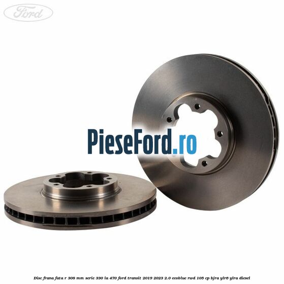 Disc frana fata R 308 MM serie 330 la 470 Ford Transit 2019-2023 2.0 EcoBlue RWD 105 cp BJRA, YLR6, YLRA diesel