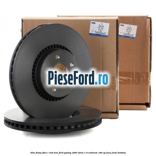 Disc frana fata R 316 MM Ford Galaxy 2007-2014 1.6 EcoBoost 160 cp JTWA, JTWB benzina