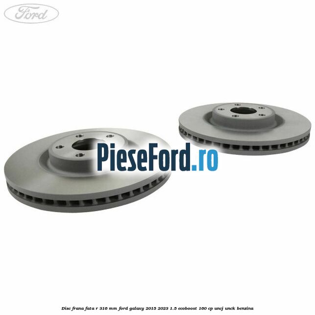 Disc frana fata R 316 mm Ford Galaxy 2015-2023 1.5 EcoBoost 160 cp Disc frana fata R 316 mm Ford Galaxy 2015-2023 1.5 EcoBoost 160 cp UNCJ, UNCK benzina