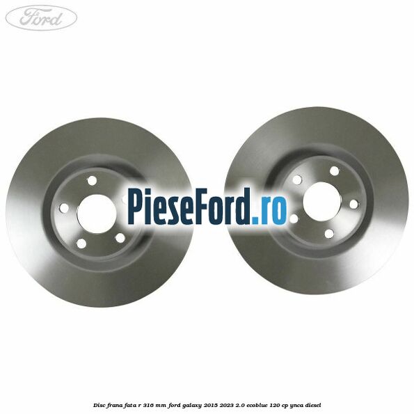 Disc frana fata R 316 mm Ford Galaxy 2015-2023 2.0 EcoBlue 120 cp Disc frana fata R 316 mm Ford Galaxy 2015-2023 2.0 EcoBlue 120 cp YNCA diesel
