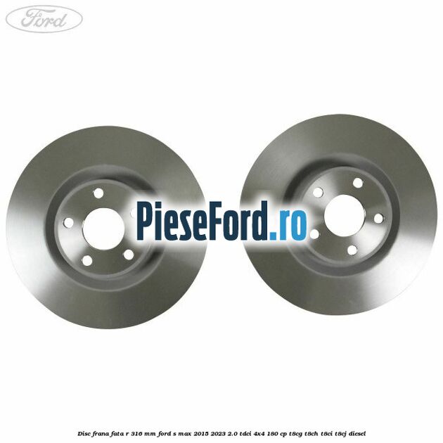 Disc frana fata R 316 mm Ford S-Max 2015-2023 2.0 TDCi 4x4 180 cp T8CG, T8CH, T8CI, T8CJ diesel