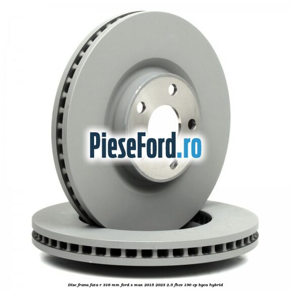 Disc frana fata R 316 mm Ford S-Max 2015-2023 2.5 FHEV 190 cp BGCA hybrid