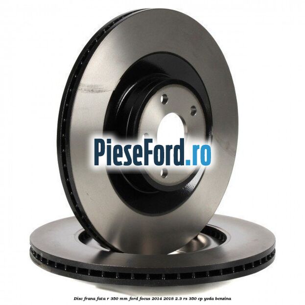 Disc frana fata R 350 MM Ford Focus 2014-2018 2.3 RS 350 cp YVDA benzina