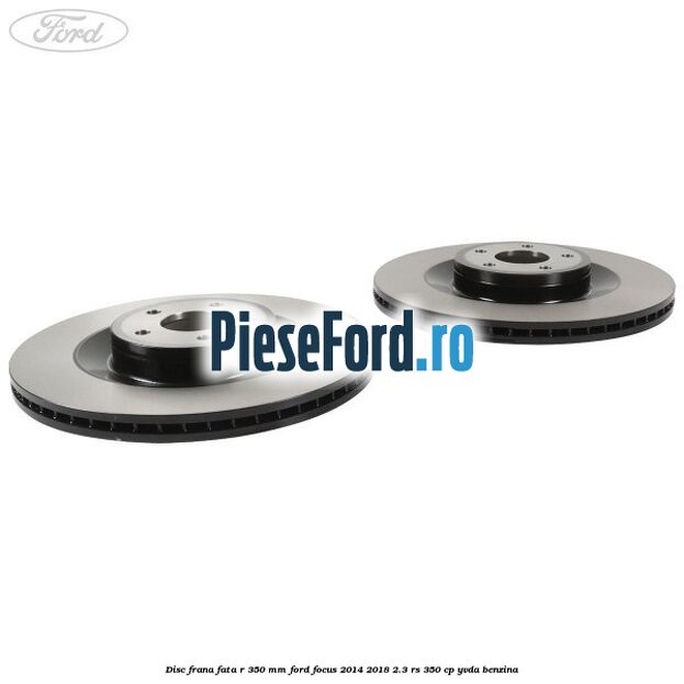Disc frana fata R 350 MM Ford Focus 2014-2018 2.3 RS 350 cp YVDA benzina