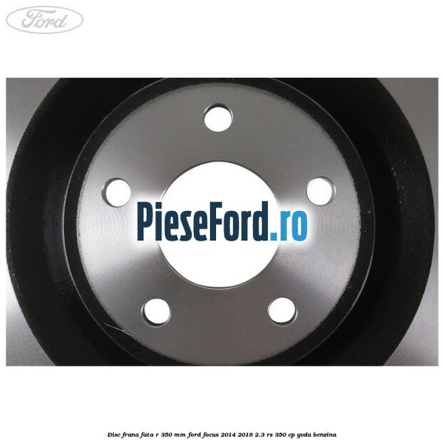 Disc frana fata R 350 MM Ford Focus 2014-2018 2.3 RS 350 cp YVDA benzina