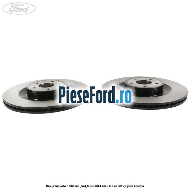 Disc frana fata R 350 MM Ford Focus 2014-2018 2.3 RS 350 cp YVDA benzina