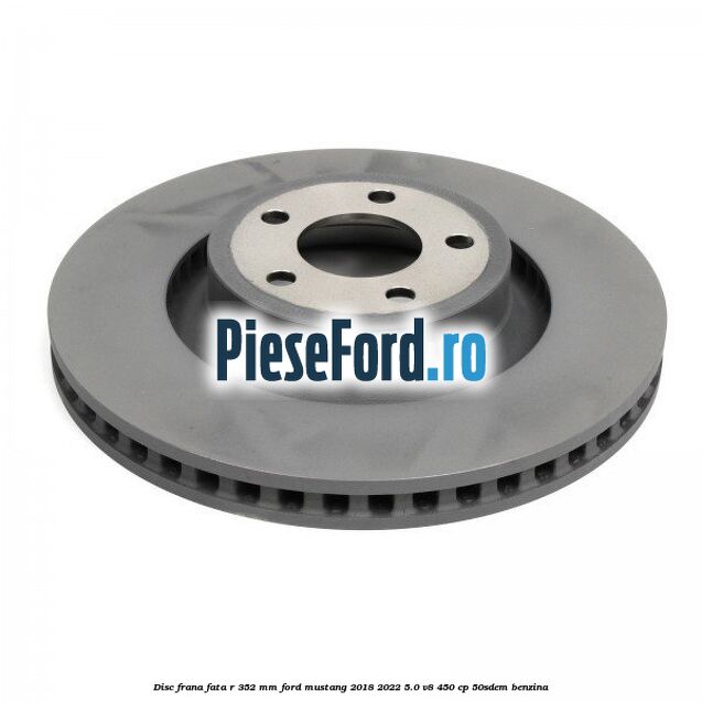 Disc frana fata R 352 mm Ford Mustang 2018-2022 5.0 V8 450 cp 50SDEM benzina