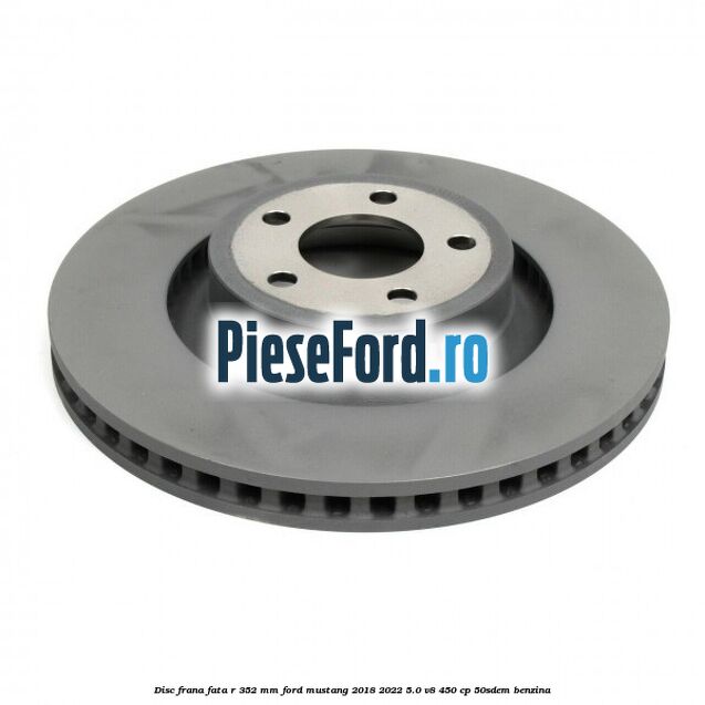 Disc frana fata R 352 mm Ford Mustang 2018-2022 5.0 V8 450 cp 50SDEM benzina