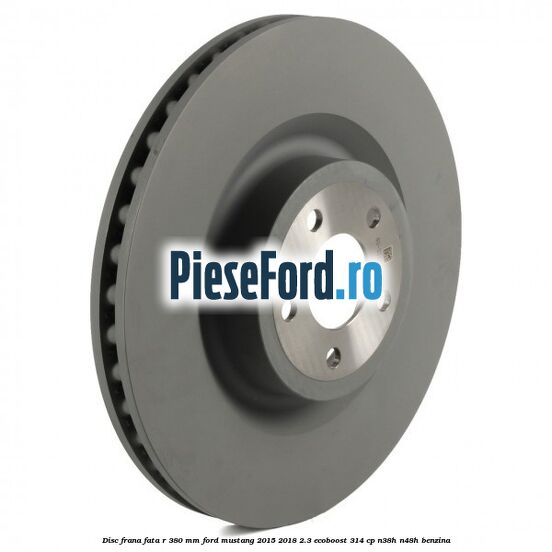 Disc frana fata R 380 mm Ford Mustang 2015-2018 2.3 EcoBoost 314 cp N38H, N48H benzina