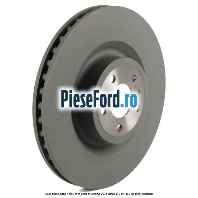 Disc frana fata R 380 mm Ford Mustang 2015-2018 5.0 V8 418 cp MF8F benzina