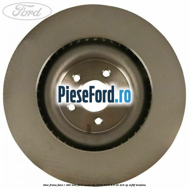 Disc frana fata R 380 mm Ford Mustang 2015-2018 5.0 V8 418 cp MF8F benzina